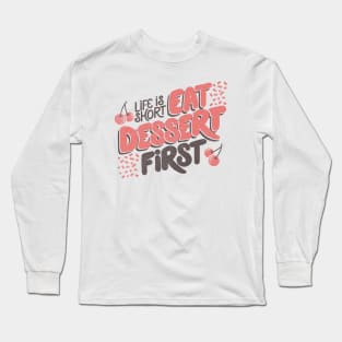 Life Is Short Eat Dessert First by Tobe Fonseca Long Sleeve T-Shirt